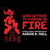 Love_Letters_to_a_House_on_Fire