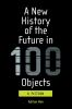 A_new_history_of_the_future_in_100_objects