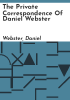 The_private_correspondence_of_Daniel_Webster