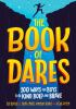 The_book_of_dares___100_ways_for_boys_to_be_kind__bold__and_brave