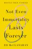Not_even_immortality_lasts_forever