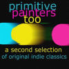 Primitive_Painters_Too_-_A_Second_Selection_of_Original_Indie_Classics