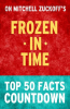 Frozen_in_Time_-_Top_50_Facts_Countdown