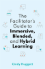 The_Facilitator_s_Guide_to_Immersive__Blended__and_Hybrid_Learning