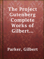 The_Project_Gutenberg_Complete_Works_of_Gilbert_Parker