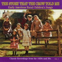 The_Story_That_The_Crow_Told_Me___Early_American_Rural_Children_s_Songs__Vol__1